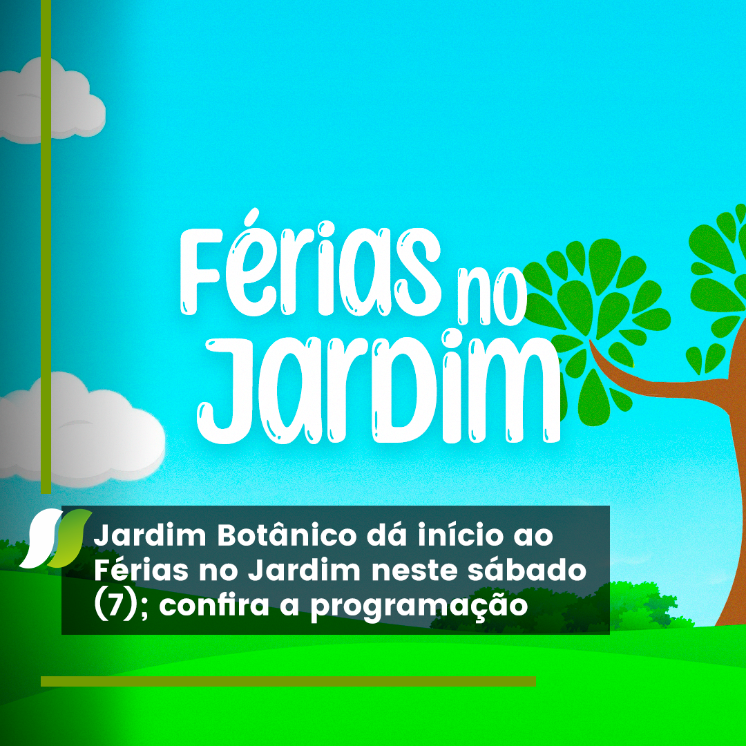 Jardim Botânico dá início ao Férias no Jardim neste sábado (7); confira a programação