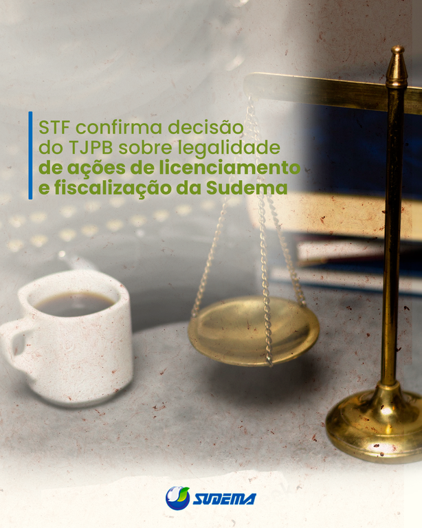 STF confirma decisão do TJPB sobre legalidade de ações de licenciamento e fiscalização da Sudema